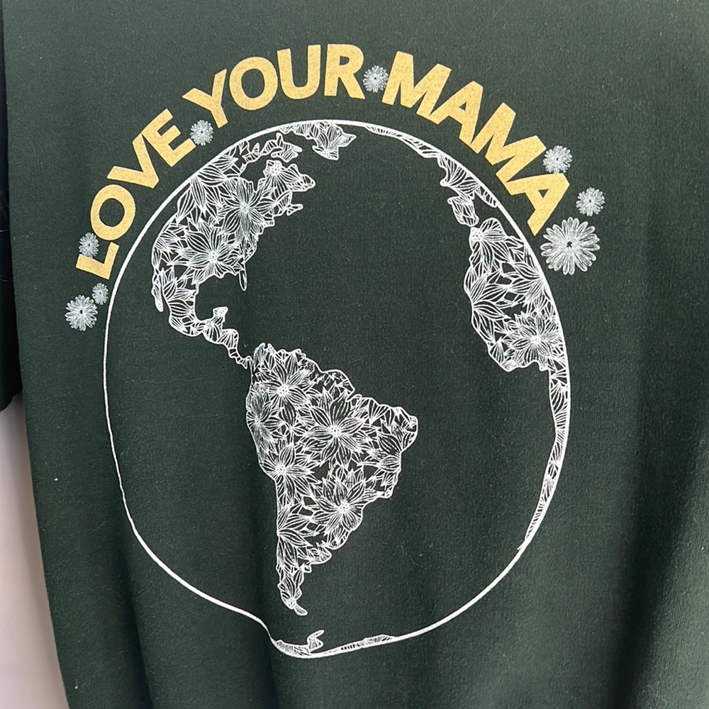 LOVE YOUR MAMA EARTH SWEATSHIRT!